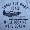  Sorry For What I Said While Docking The Boat Womens T Shirt 