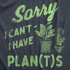  Sorry I Cant I Have Plants Womens T Shirt 