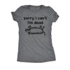  Sorry I Cant Im Dead Womens T Shirt 