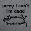  Sorry I Cant Im Dead Womens T Shirt 