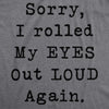  Sorry I Rolled My Eyes Out Loud Again Womens T Shirt 