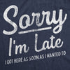  Sorry Im Late I Got Here As Soon As I Wanted Womens T Shirt 