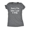  Sorry Im Late I Saw A Dog Womens T Shirt 