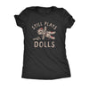  Still Plays With Dolls Womens T Shirt 