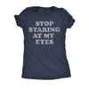 Stop Staring At My Eyes Womens T Shirt 
