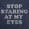  Stop Staring At My Eyes Womens T Shirt 