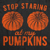  Stop Staring At My Pumpkins Womens T Shirt 