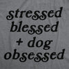  Stressed Blessed And Dog Obsessed Womens T Shirt 