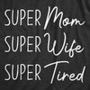  Super Mom Super Wife Super Tired Womens T Shirt 