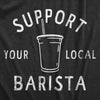  Support Your Local Barista Womens T Shirt 