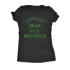  Support Your Local Weed Dealer Womens T Shirt 