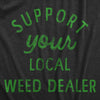 Support Your Local Weed Dealer Womens T Shirt 