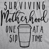  Surviving Motherhood One Sip At A Time Womens T Shirt 