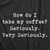  Take My Coffee Seriously Womens T Shirt 