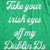  Take Your Irish Eyes Off My Dublin Ds Womens T Shirt 