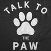  Talk To The Paw Womens T Shirt 