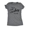  Talk Turkey To Me Womens T Shirt 
