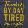  Teacher By Day Tired By Night Womens T Shirt 
