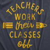  Teachers Work Their Classes Off Womens T Shirt 