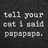  Tell Your Cat I Said Pspspsps Womens T Shirt 