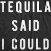  Tequila Said I Could Womens T Shirt 