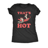  Thats Hot Womens T Shirt 