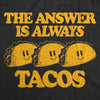  The Answer Is Always Tacos Womens T Shirt 