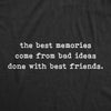  The Best Memories Come From Bad Ideas Done With Best Friends Womens T Shirt 