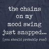  The Chains On My Mood Swing Just Snapped Womens T Shirt 