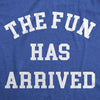  The Fun Has Arrived Womens T Shirt 