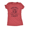  The Hell I Wont Womens T Shirt 