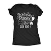  The Horrors Persist But So Do I Womens T Shirt 