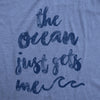  The Ocean Just Gets Me Womens T Shirt 