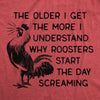  The Older I Get The More I Understand Why Roosters Start The Day Screaming Womens T Shirt 