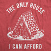  The Only House I Can Afford Womens T Shirt 