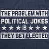  The Problem With Political Jokes Is They Get Elected Womens T Shirt 