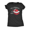  The Struggle Is Real Womens T Shirt 