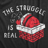  The Struggle Is Real Womens T Shirt 
