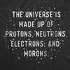  The Universe Is Made Up Of Protons Neutrons Electrons And Morons Womens T Shirt 