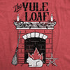  The Yule Loaf Womens T Shirt 
