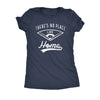  Theres No Place Like Home Womens T Shirt 