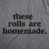  These Rolls Are Homemade Womens T Shirt 