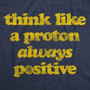  Think Like A Proton Womens T Shirt 