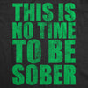  This Is No Time To Be Sober Womens T Shirt 