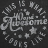  This Is What 40 And Awesome Looks Like Womens T Shirt 