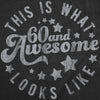  This Is What 60 And Awesome Looks Like Womens T Shirt 