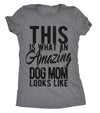  This Is What An Amazing Dog Mom Looks Like Womens T Shirt 