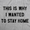  This Is Why I Wanted To Stay Home Womens T Shirt 