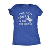  This Silly Goose Is On The Loose Womens T Shirt 