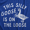  This Silly Goose Is On The Loose Womens T Shirt 
